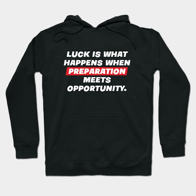 Luck is what happens when preparation meets opportunity. Hoodie by SevenMouse